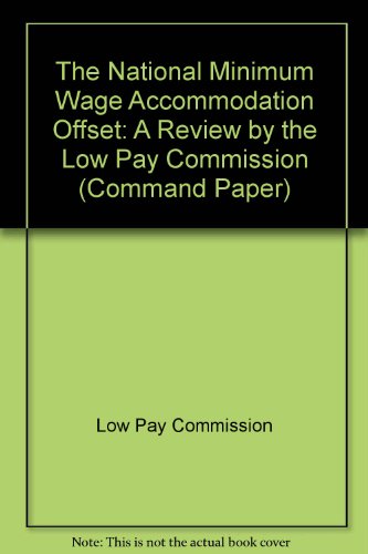 The National Minimum Wage Accommodation Offset: a Review by the Low Pay Commission (Cm.: 4321) (9780101432122) by Great Britain