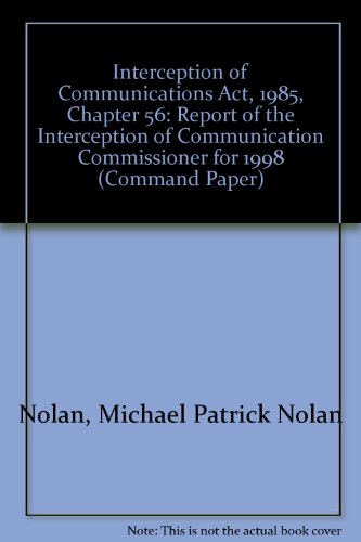 Interception of Communications Act 1985, Chapter 56: Report of the Commissioner for 1998 (Cm.: 4364) (9780101436427) by Nolan, Michael Patrick Nolan