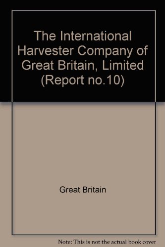 COMMISSION ON INDUSTRIAL RELATIONS REPORTS, REPORT No. 10: THE INTERNATIONAL HARVESTER COMPANY OF...