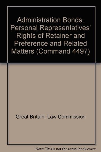 Administration bonds, personal representatives' rights of retainer and preference, and related matters (Law Com) (9780101449700) by Great Britain