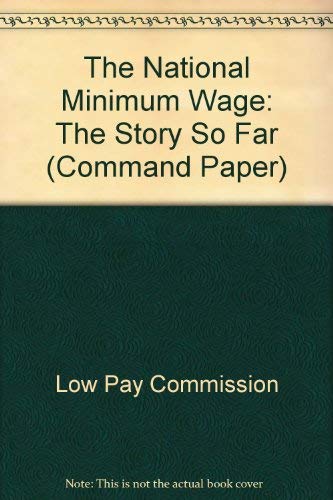 The National Minimum Wage: The Story So Far (Cm) (Command Paper) (9780101457125) by Low Pay Commission