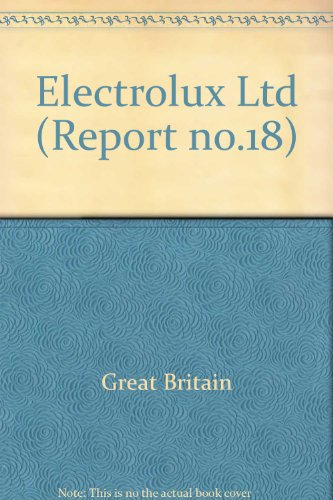 COMMISSION ON INDUSTRIAL RELATIONS REPORTS, REPORT No. 18: ELECTROLUX LTD