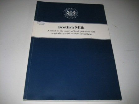 Beispielbild fr Scottish Milk: A Report on the Supply of Fresh Processed Milk to Middle-ground Retailers in Scotland zum Verkauf von PsychoBabel & Skoob Books