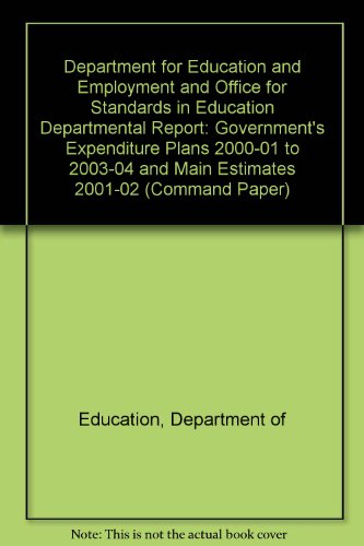 Department for Education and Employment and Office for Standards in Education Departmental Report: Government's Expenditure Plans 2000-01 to 2003-04 and Main Estimates 2001-02 (Command Paper) (9780101510226) by Department Of Education