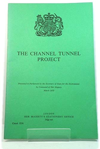 The Channel Tunnel project, ([Great Britain. Parliament. Papers by command] cmnd) (9780101525602) by Unnamed, Unnamed