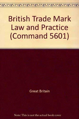 British trade mark law and practice;: Report ([Great Britain. Parliament. Papers by command] cmnd) (9780101560108) by Great Britain