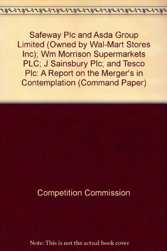 Beispielbild fr Safeway Plc and Asda Group Limited (Owned by Wal-Mart Stores Inc); Wm Morrison Supermarkets PLC; J Sainsbury Plc; and Tesco Plc: A Report on the Merger's in Contemplation (Command Paper) zum Verkauf von Phatpocket Limited
