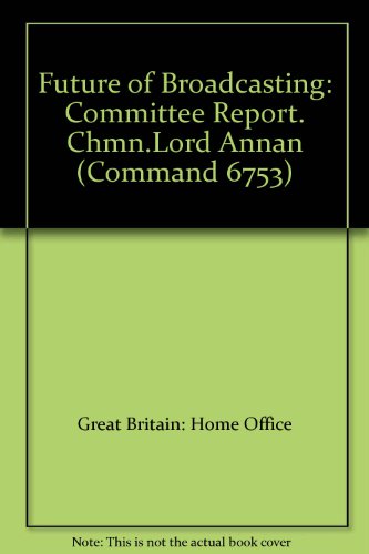 Stock image for Future of Broadcasting: Committee Report. Chmn.Lord Annan (Command 6753) for sale by WorldofBooks