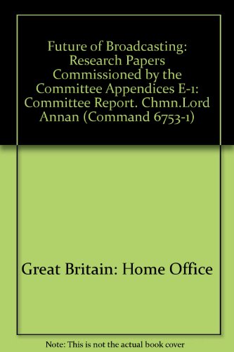 Beispielbild fr Future of Broadcasting: Committee Report. Chmn.Lord Annan: Research Papers Commissioned by the Committee Appendices E-1 (Command 6753-1) zum Verkauf von Kennys Bookshop and Art Galleries Ltd.