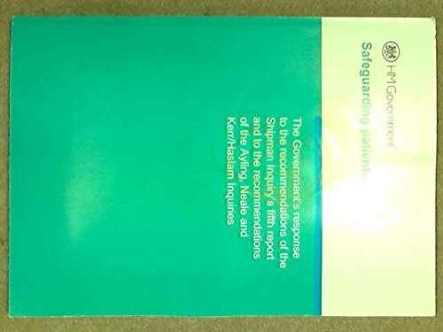 Safeguarding patients: the Government's response to the recommendations of the Shipman Inquiry's fifth report and to the recommendations of the Ayling, ... Neale and Kerr/Haslma Inquiries Cm. 7015 (9780101701525) by Department Of Health