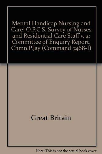 Mental Handicap Nursing and Care: Committee of Enquiry Report. Chmn.P.Jay: O.P.C.S. Survey of Nurses and Residential Care Staff v. 2 (Command 7468-I) (9780101746816) by Great Britain