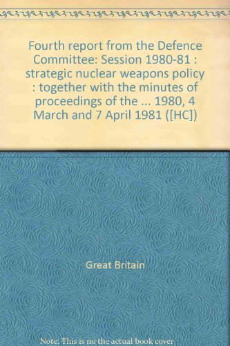 Stock image for FOURTH REPORT FROM THE DEFENCE COMMITTEE, SESSION 1980-81: STRATEGIC NUCLEAR WEAPONS POLICY: TOGETHER WITH THE MINUTES OF PROCEEDINGS OF THE COMMITTEE RELATING TO THE REPORT. for sale by Green Ink Booksellers