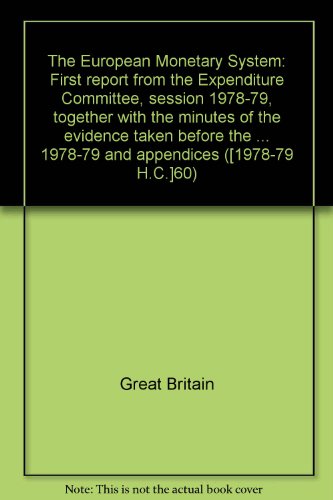 9780102060799: The European Monetary System: First report from the Expenditure Committee, session 1978-79, together with the minutes of the evidence taken before the ... 1978-79 and appendices ([1978-79 H.C.]60)