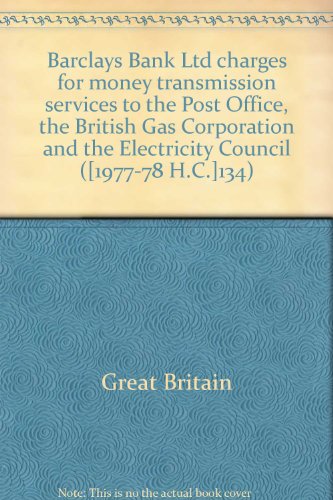 9780102134780: Barclays Bank Ltd charges for money transmission services to the Post Office, the British Gas Corporation and the Electricity Council ([1977-78 H.C.]134)