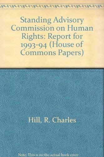 Standing Advisory Commission on Human Rights Report for 1993-94: Report for 1993-94: [HC]: [1993-94]: House of Commons Papers: [1993-94] (9780102495942) by Hill, R. Charles