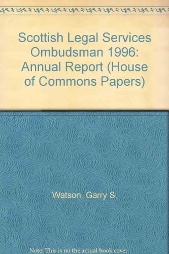 The Annual Report of the Scottish Legal Services Ombudsman 1996: [HC]: [1997-98]: House of Commons Papers: [1997-98] (9780102576986) by Watson, Garry S.