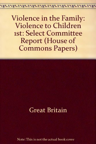 9780102866773: Violence in the Family: Select Committee Report: Violence to Children 1st (House of Commons Papers)