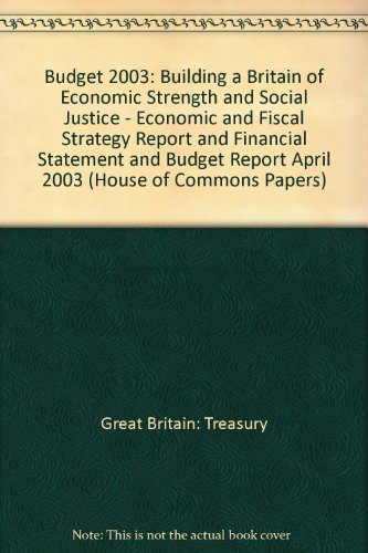 Stock image for Budget 2003 - Building a Britain of Economic Strength and Social Justice: Economic and Fiscal Strategy Report and Financial Statement and Budget Report (The Red Book)April 2003 for sale by Phatpocket Limited