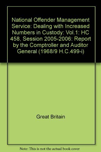 9780102935691: National Offender Management Service: Dealing with Increased Numbers in Custody: Vol.1: HC 458, Session 2005-2006: Report by the Comptroller and ... by the Comptroller and Auditor General)