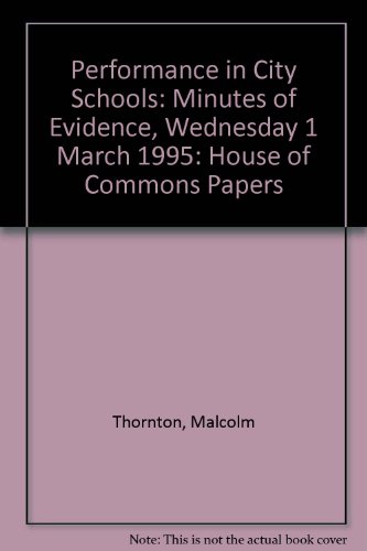 Stock image for Performance in City Schools: Minutes of Evidence, Wednesday 1 March 1995: House of Commons Papers for sale by Phatpocket Limited