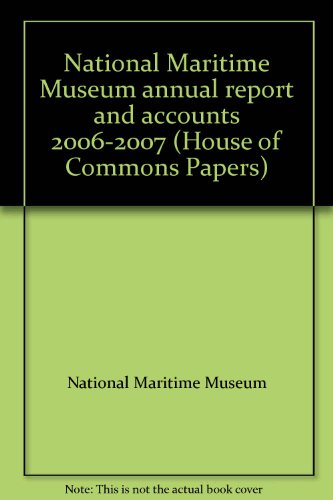 National Maritime Museum annual report and accounts 2006-2007 (House of Commons Papers) (9780102950748) by National Maritime Museum