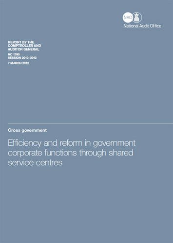 Efficiency and Reform in Government Corporate Functions Through Shared Service Centres: Cross Government (Report by the Comptroller and Auditor General, Session 2010-12) (9780102975451) by Great Britain: National Audit Office