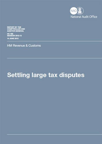 Settling Large Tax Disputes: Hm Revenue & Customs (Report by the Comptroller and Auditor General, Session 2012-13) (9780102977141) by Unknown Author