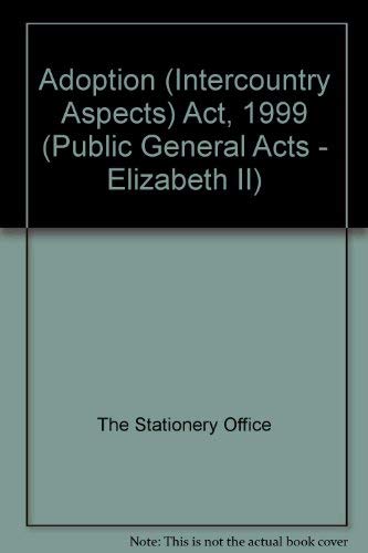 Adoption (Intercountry Aspects) Act 1999: Elizabeth II, Chapter 18 (9780105418993) by Unknown Author