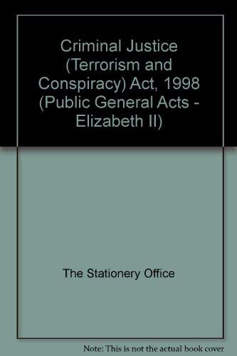 Criminal Justice (Terrorism and Conspiracy) Act 1998: Elizabeth II. Chapter 40 (9780105440987) by Unknown Author