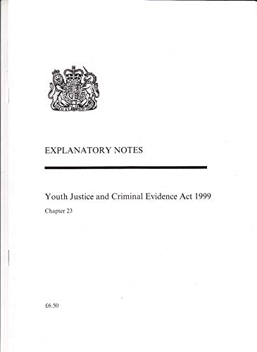 9780105623991: Youth Justice and Criminal Evidence Act 1999: explanatory notes, Elizabeth II. Chapter 23