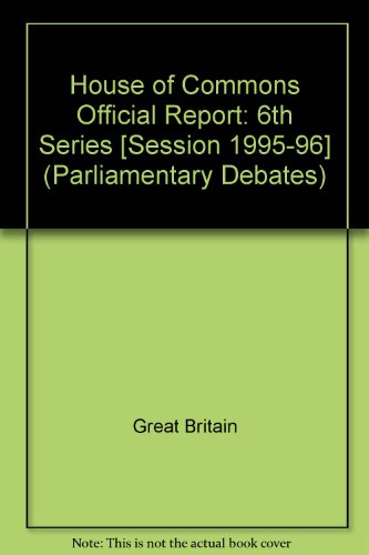 9780106812820: House of Commons Official Report: 6th Series [Session 1995-96] (Parliamentary Debates (Hansard))
