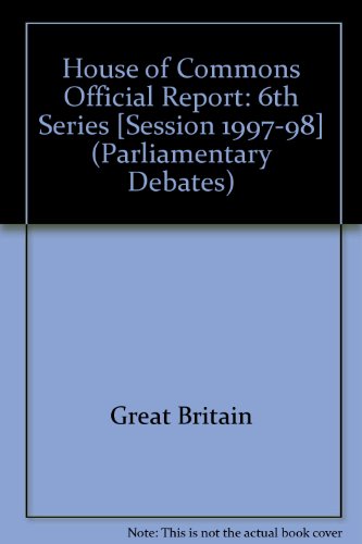 9780106813186: House of Commons Official Report: 6th Series [Session 1997-98] (Parliamentary Debates (Hansard))