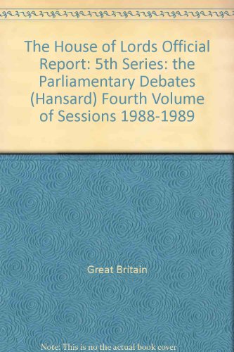 9780107805050: The House of Lords Official Report: 5th Series: the Parliamentary Debates (Hansard) Fourth Volume of Sessions 1988-1989