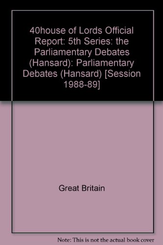 9780107805067: 5th Series: the Parliamentary Debates (Hansard): Parliamentary Debates (Hansard) ([Session 1988-89]) (40house of Lords Official Report)