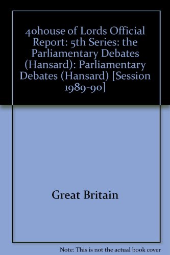 9780107805210: 5th Series: the Parliamentary Debates (Hansard): Parliamentary Debates (Hansard) ([Session 1989-90]) (40house of Lords Official Report)