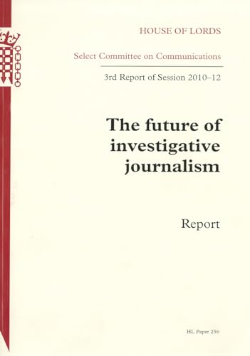 9780108475283: The future of investigative journalism: 3rd report of session 2010-12, report: 2010-12 256 (House of Lords papers)