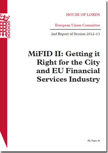 9780108476037: MiFID II: getting it right for the city and EU financial services industry, 2nd report of session 2012-13: 2012-13 28 (House of Lords Papers)