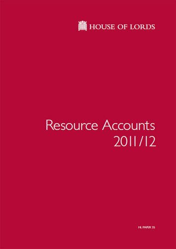 House Of Lords Resource Accounts 2011/12: (For The Year Ended 31st March 2012): House Of Lords Paper 35 Session 2012-13 (9780108476105) by The Stationery Office