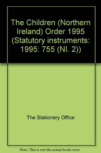 The Children (Northern Ireland) Order 1995: Northern Ireland (Statutory Instruments: 1995: 755 (NI. 2)) (9780110527079) by The Stationery Office