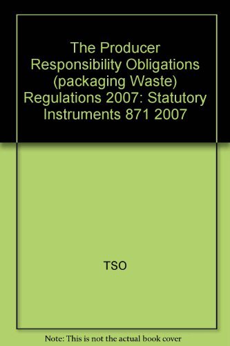 The Producer Responsibility Obligations (Packaging Waste) Regulations 2007: Statutory Instruments 871 2007 (9780110762791) by Tso