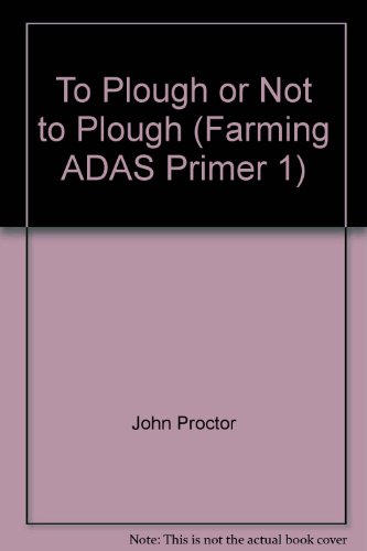 To Plough or Not to Plough (Farming ADAS Primer 1) (9780112425540) by John Proctor; Bryan Davies; Brian Finney; David Yarham; Ministry Agriculture Fisheries Food MAFF