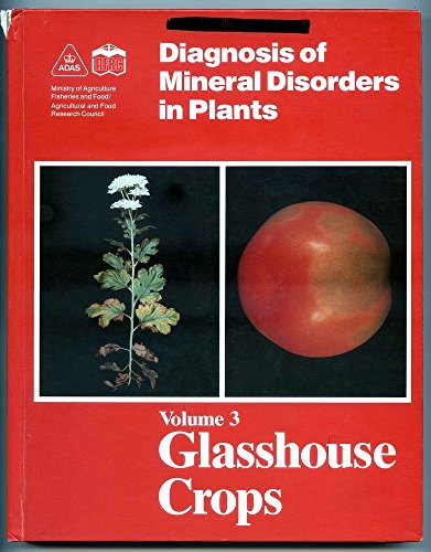 Diagnosis of Mineral Disorders in Plants, Vol. 3: Glasshouse Crops (9780112427230) by Geoffrey Winsor; Peter Adams