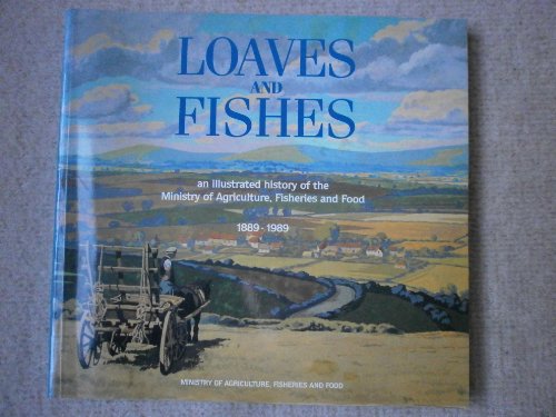 Beispielbild fr Loaves and Fishes: An Illustrated History of the Ministry of Agriculture, Fisheries and Food, 1889-1989 zum Verkauf von WorldofBooks