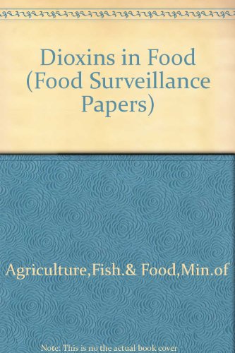 Beispielbild fr Dioxins in food: the 31st report of the Steering Group on Chemical Aspects of Food Surveillance (Food surveillance paper) zum Verkauf von AwesomeBooks