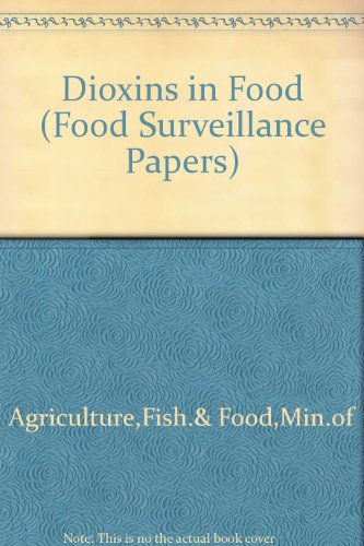 Stock image for Dioxins in food: the 31st report of the Steering Group on Chemical Aspects of Food Surveillance (Food surveillance paper) for sale by AwesomeBooks