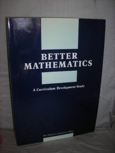 9780112706199: Better mathematics: a curriculum development study based on the Low Attainers in Mathematics Project, carried out at the Mathematics Centre, West ... Isle of Wight, Surrey and West Sussex LEAs