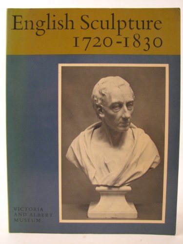 Stock image for English sculpture 1720-1830, (Victoria and Albert Museum. Museum monograph, no. 17) for sale by GF Books, Inc.