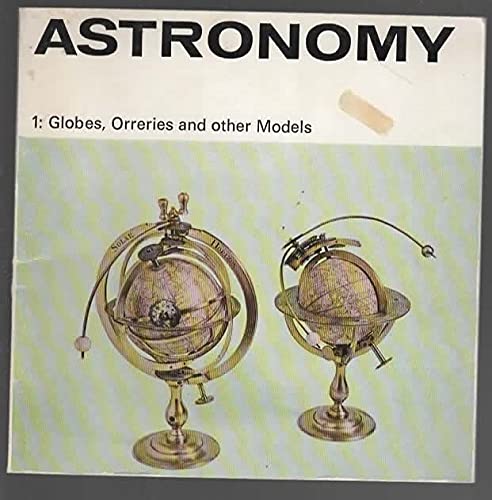 Astronomy: Globes, Orreries and Other Models Pt. 1 (Illustrated Booklet) (9780112901662) by The Science Museum
