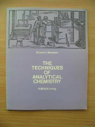 The techniques of analytical chemistry: A short historical survey (A Science Museum survey) (9780112902034) by Irving, H.M.N.H.
