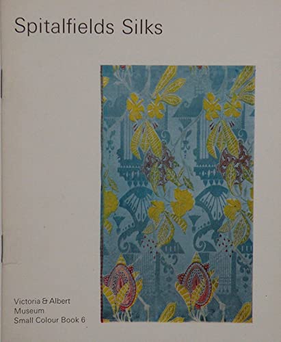 Spitalfields silks (Victoria & Albert Museum small colour books ; 6) (9780112902089) by Rothstein, Natalie